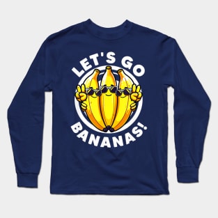 Let s go bananas Long Sleeve T-Shirt